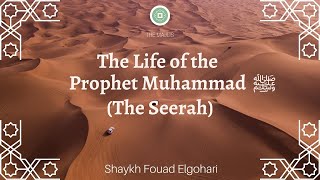 The Life of the Prophet Muhammad ﷺ (The Seerah 24) | - Shaykh Fouad Elgohari