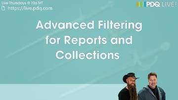 PDQ Live! : Advanced Filtering for Reports and Collections