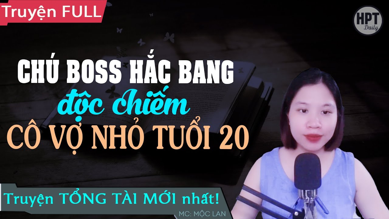 Chú BOSS Hắc Bang Độc Chiếm Cô Vợ 20 Nghe Truyện Ngôn Tình FULL Hay Trên Hpt Daily