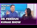 Dr. Feridun Kunak Show - 29 Ocak 2019