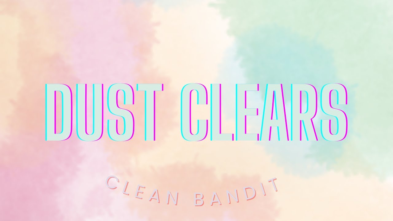 Dust Clears Clean Bandit ft. Noonie Bao [Lyrics] YouTube