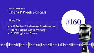 Podcast E160: WP Engine Challenges Trademarks, Another Plugin Leaves WP.org, DLX Plugins to Close