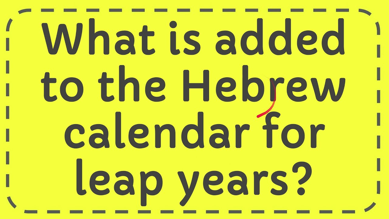 What Is Added To The Hebrew Calendar For Leap Years YouTube