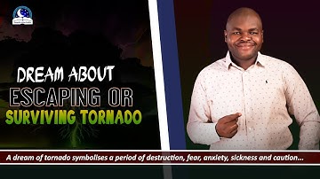 Dream About Escaping or Surviving Tornadoes - Meaning from Evangelist Joshua