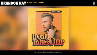 Brandon Ray - It Only Takes One (Official Audio)