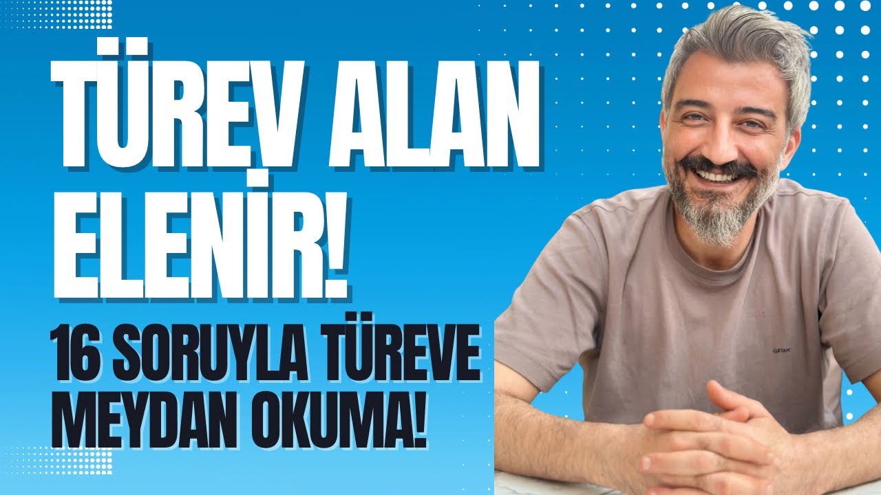 TÜREV ALAN ELENİR! 16 SORUYLA TÜREVE MEYDAN OKUMA..