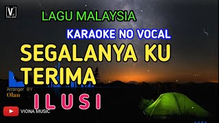 ILUSI - SEGALANYA KU TERIMA ( KARAOKE ) NO VOCAL | LOWER KEY NADA RENDAH | LIRIK LAGU MALAYSIA