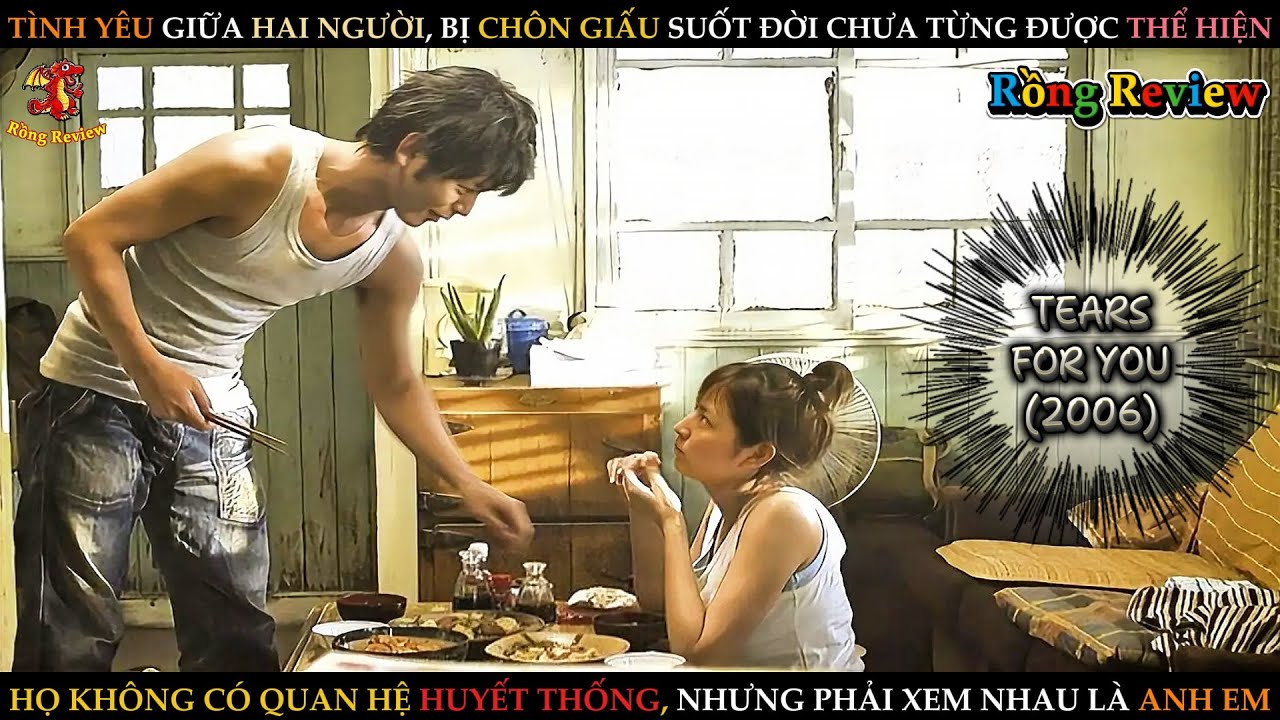 HỌ KHÔNG CÓ MỐI QUAN HỆ HUYẾT THÔNG NHƯNG PHẢI XEM NHAU LÀ ANH EM | TEARS FOR YOU 2006 | Rồng.Review