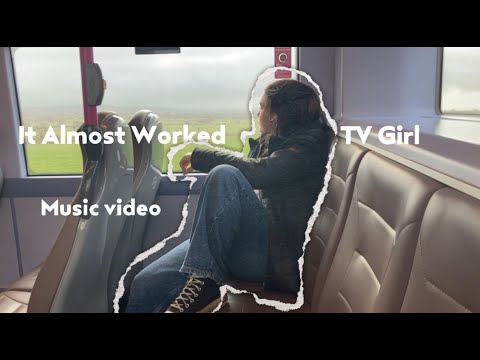 TV Girl - It Almost Worked (Not Official Music video)