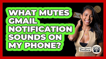 What Mutes Gmail Notification Sounds On My Phone?