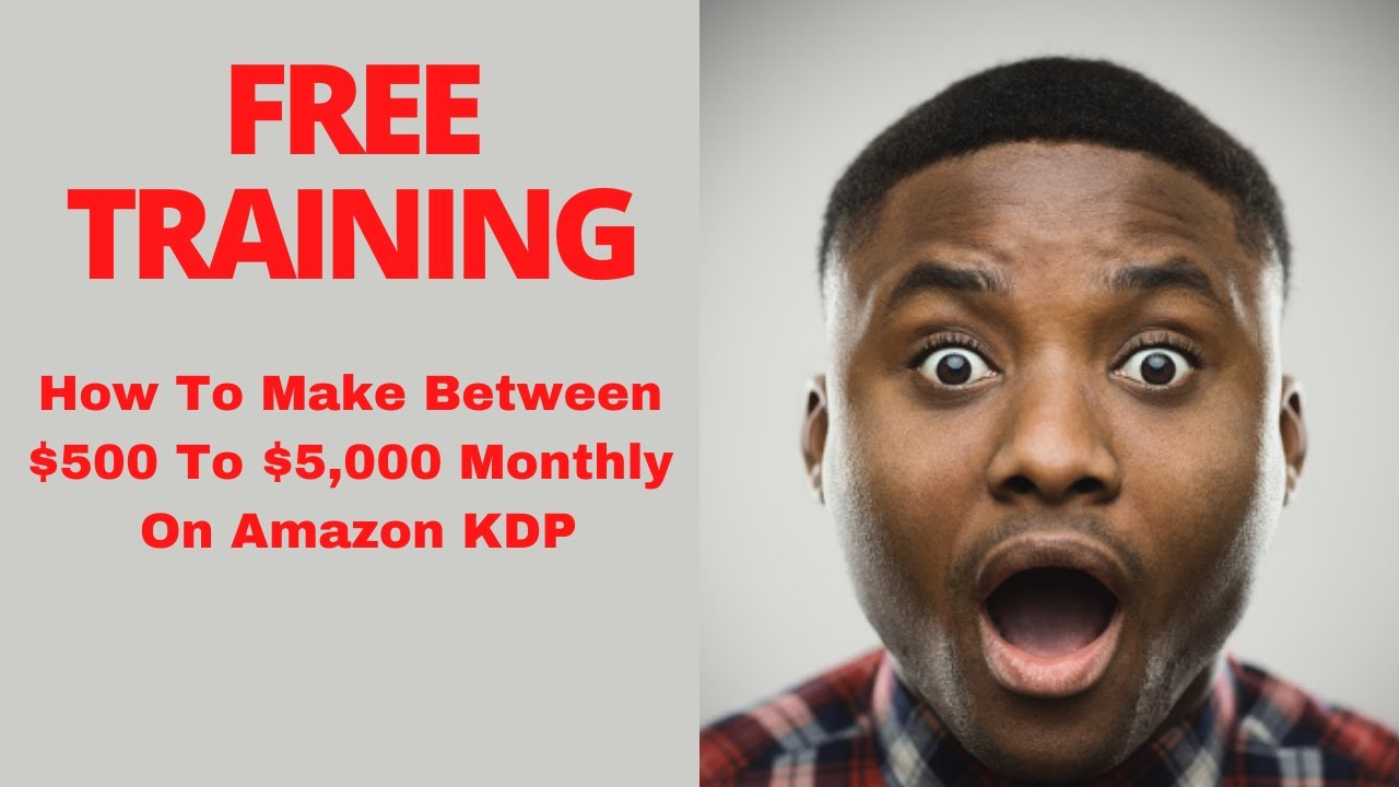 (FREE TRAINING) How To Make Between 500 To 5,000 On Amazon KDP