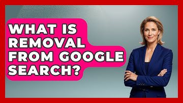 What Is Removal From Google Search? - Consumer Laws For You