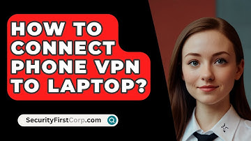 How To Connect Phone VPN To Laptop? - SecurityFirstCorp.com