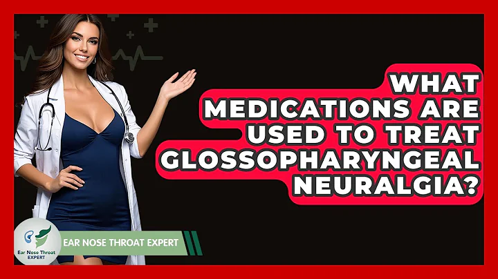 What Medications Are Used To Treat Glossopharyngeal Neuralgia? - Ear Nose Throat Expert