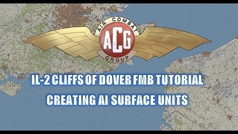IL2 Cliffs of Dover - FMB Tutorial - Creating AI Surface units