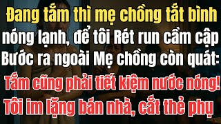 Đang tắm thì mẹ chồng tắt bình nóng lạnh, để tôi run cầm cập dưới vòi nước lạnh. bà quát:‘Tiết Kiệm"