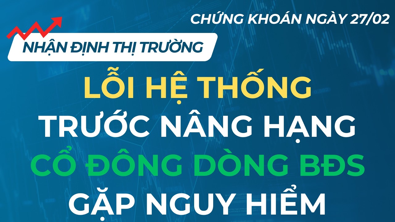 RUMOR 6 TỈ USD CHỜ GIẢI NGÂN SAU NÂNG HẠNG | CHỨNG KHOÁN NGÀY 27/02