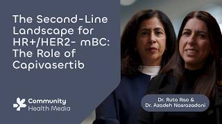 The Second-Line Landscape for HR+/HER2- mBC: The Role of Capivasertib with Drs. Rao & Nasrazadani