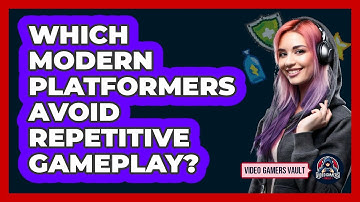 Which Modern Platformers Avoid Repetitive Gameplay? - Video Gamers Vault