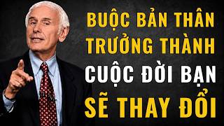Buộc Bản Thân Trưởng Thành, Cuộc Đời Bạn Sẽ Thay Đổi | Động Lực Từ Jim Rohn