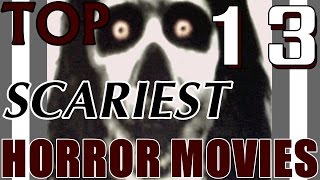 TOP 13 SCARIEST HORROR MOVIES