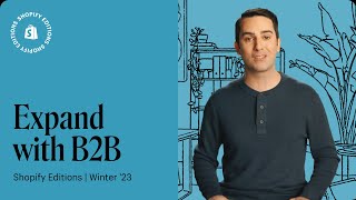 Expand your B2B offering with the latest product updates announced in Shopify Editions Winter 2023 screenshot 3