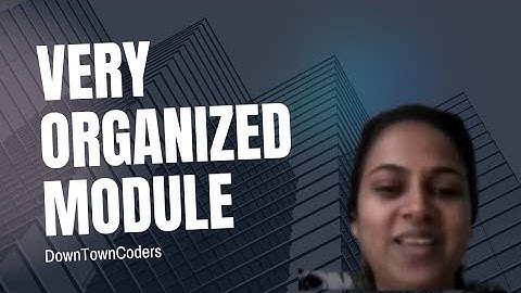 VERY ORGANIZED MODULE | HAD A GREAT EXPERIENCE | DownTownCoders