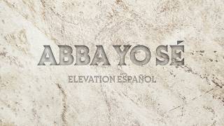 Abba Yo Sé | Video Oficial Con Letras | Elevation Español