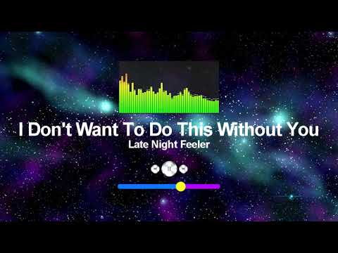 Late Night Feeler I Don T Want To Do This Without You No Copyright Music 