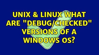 Unix & Linux: What are "Debug/Checked" versions of a Windows OS? (2 Solutions!!) Profile