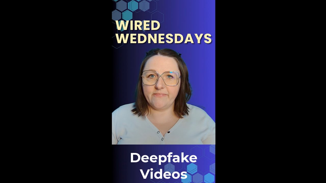 Wired Wednesdays: Spotting Deepfake Videos: Don't Be Fooled!