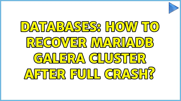 Databases: How to recover MariaDB Galera Cluster after full crash? (2 Solutions!!)