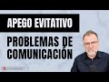 Apego Evitativo con Apego Ansioso. Problemas de comunicación.