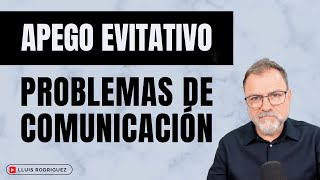 Apego Evitativo con Apego Ansioso. Problemas de comunicación. by Lluís Rodríguez  6,014 views 7 days ago 17 minutes