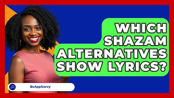 Which Shazam Alternatives Show Lyrics? - Be App Savvy