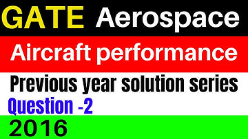 Aircraft performance lectures for GATE aerospace engineering/ previous year solution series 2016 Q-2