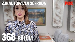 Zuhal Topalla Sofrada 368 Bölüm