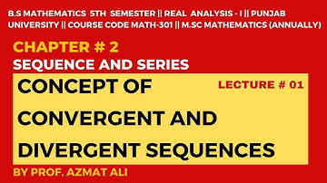 LECT# 1|| CH # 2  SEQUENCE AND SERIES|| CONVERGENT AND DIVERGENT SEQUENCES || REAL ANALYSIS-I