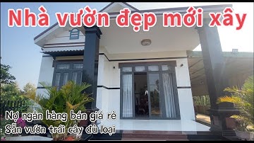 Nợ ngân hàng! Phải bán căn nhà đang ở mới xây chưa được một năm, có sẵn trái cây đang thu( đã bán ).