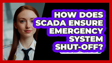 How Does SCADA Ensure Emergency System Shut-off? - SecurityFirstCorp.com