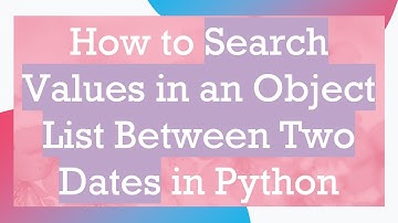 How to Search Values in an Object List Between Two Dates in Python