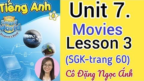 Tiếng Anh lớp 6 i learn smart world | Unit 7. Movies | Lesson 3 | Trang 60 | Cô Đặng Ngọc Ánh