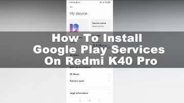 How To Install Google Play Services On Redmi K40 Pro