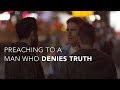 Pastor Preaching to Man Who Denies Truth