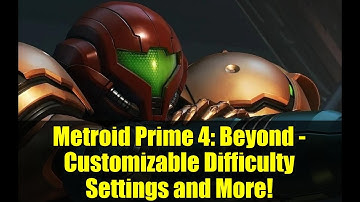 Metroid Prime 4: Beyond - Customizable Difficulty Settings and More!
