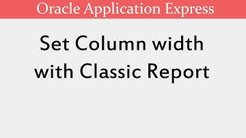 Set Column Cell width | Classic Report | Oracle APEX