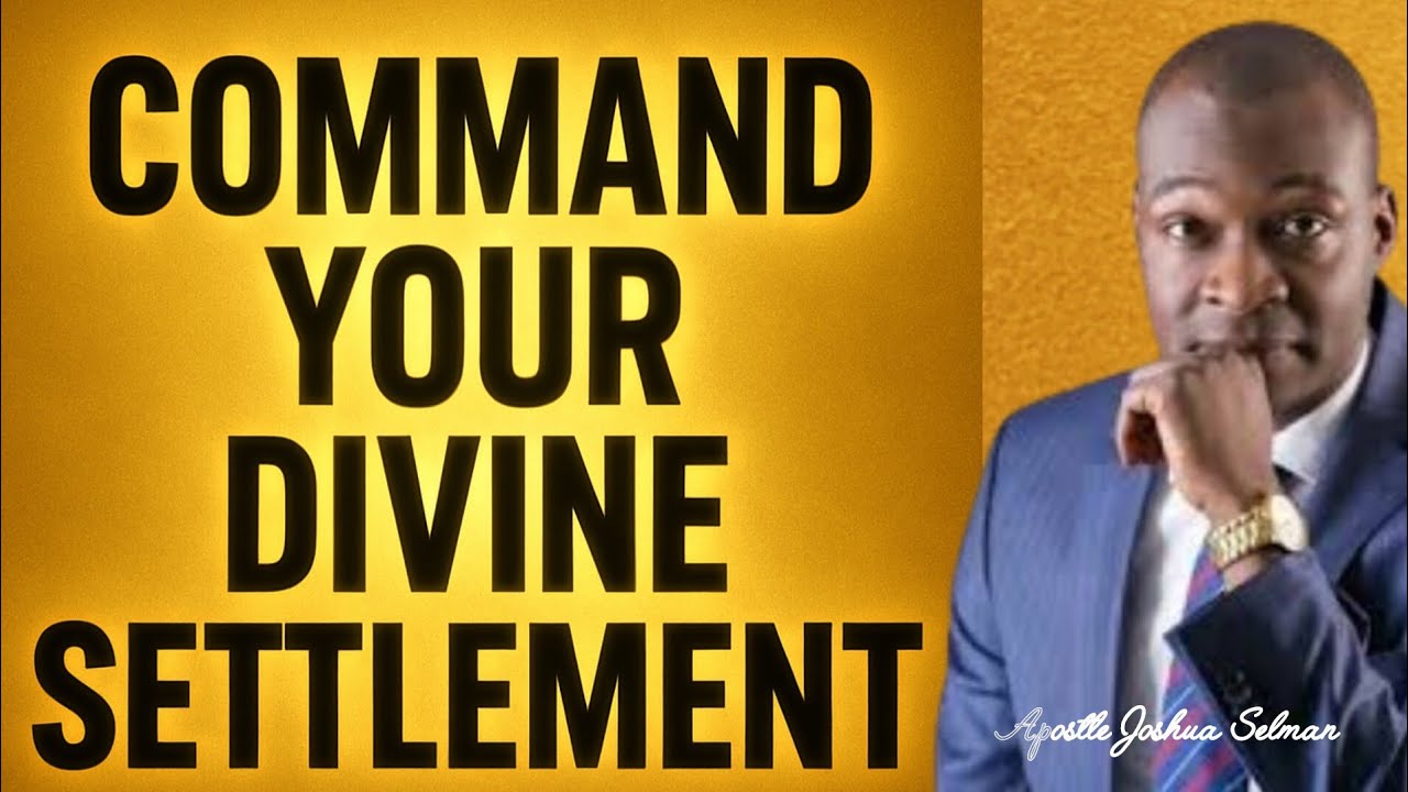 COMMAND YOUR DIVINE SETTLEMENT TODAY - Apostle Joshua Selman - YouTube