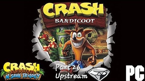 Crash Bandicoot 1 (N. Sane Trilogy) (PC) Part 26: Upstream