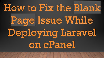 How to Fix the Blank Page Issue While Deploying Laravel on cPanel