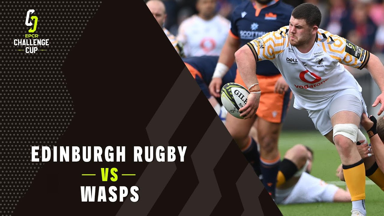 Highlights - Edinburgh Rugby v Wasps - Quarter-finals Challenge Cup Rugby 2021/22